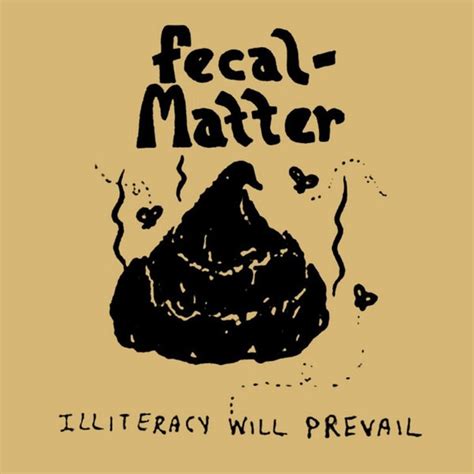 fecal matter band illiteracy will prevail